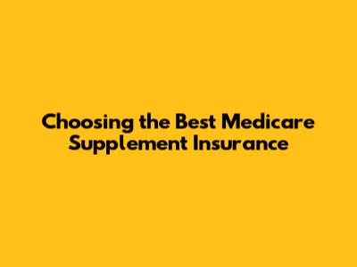 Choosing the Best Medicare Supplement Insurance
