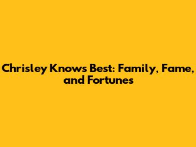 Chrisley Knows Best: Family, Fame, and Fortunes