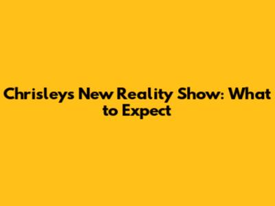 Chrisleys' New Reality Show: What to Expect