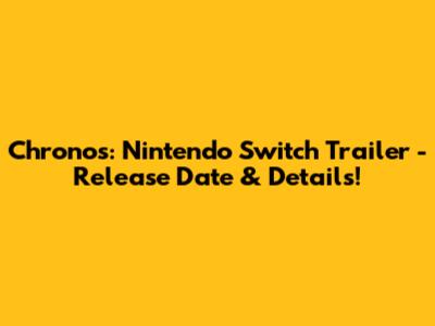 Chronos: Nintendo Switch Trailer - Release Date & Details!