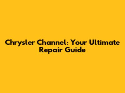 Chrysler Channel: Your Ultimate Repair Guide