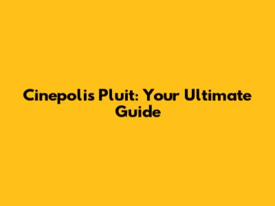Cinepolis Pluit: Your Ultimate Guide