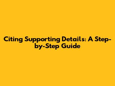 Citing Supporting Details: A Step-by-Step Guide