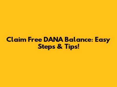 Claim Free DANA Balance: Easy Steps & Tips!