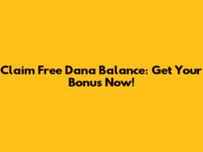 Claim Free Dana Balance: Get Your Bonus Now!