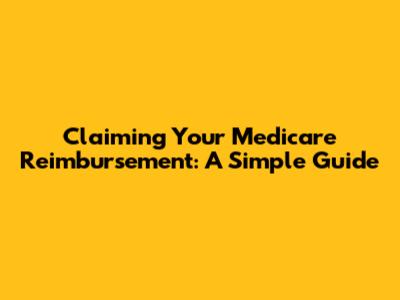 Claiming Your Medicare Reimbursement: A Simple Guide