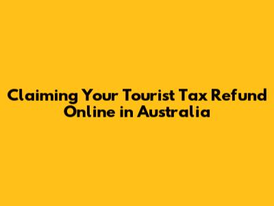 Claiming Your Tourist Tax Refund Online in Australia