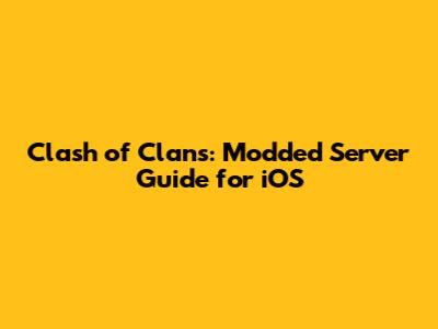 Clash of Clans: Modded Server Guide for iOS