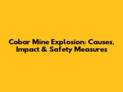 Cobar Mine Explosion: Causes, Impact & Safety Measures