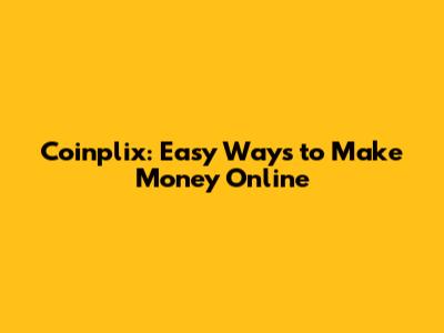 Coinplix: Easy Ways to Make Money Online