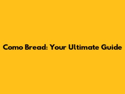 Como Bread: Your Ultimate Guide