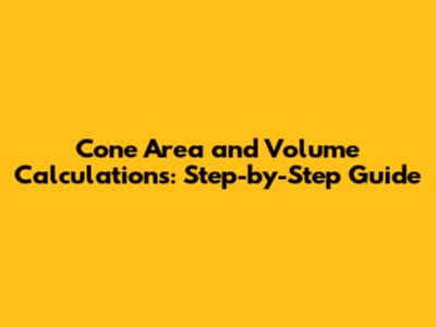 Cone Area and Volume Calculations: Step-by-Step Guide