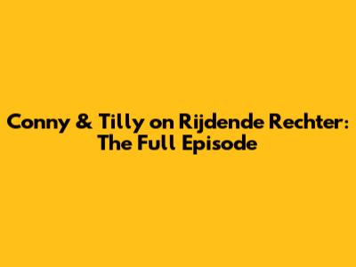 Conny & Tilly on 'Rijdende Rechter': The Full Episode