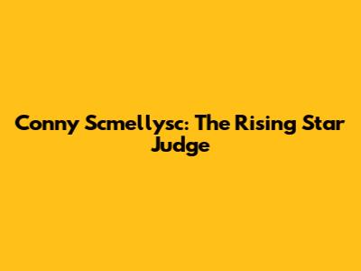 Conny Scmellysc: The Rising Star Judge