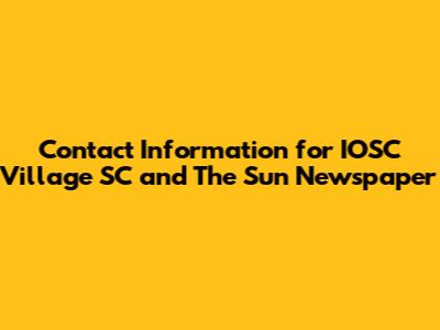 Contact Information for IOSC Village SC and The Sun Newspaper