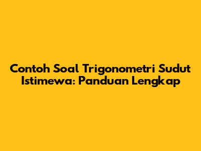 Contoh Soal Trigonometri Sudut Istimewa: Panduan Lengkap
