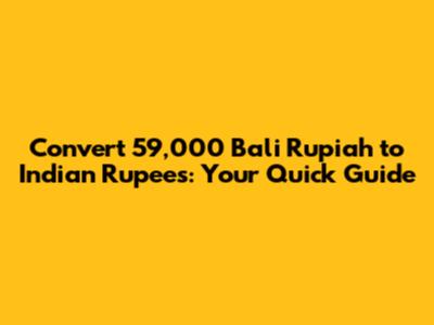 Convert 59,000 Bali Rupiah to Indian Rupees: Your Quick Guide