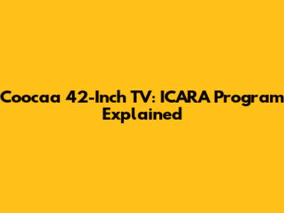 Coocaa 42-Inch TV: ICARA Program Explained