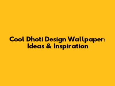 Cool Dhoti Design Wallpaper: Ideas & Inspiration