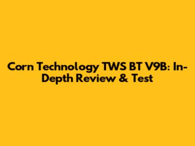 Corn Technology TWS BT V9B: In-Depth Review & Test