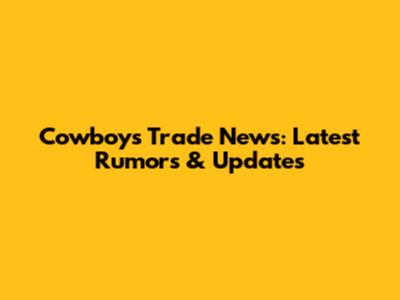 Cowboys Trade News: Latest Rumors & Updates