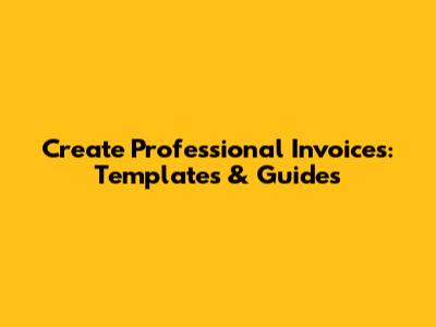 Create Professional Invoices: Templates & Guides