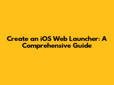 Create an iOS Web Launcher: A Comprehensive Guide