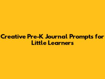 Creative Pre-K Journal Prompts for Little Learners
