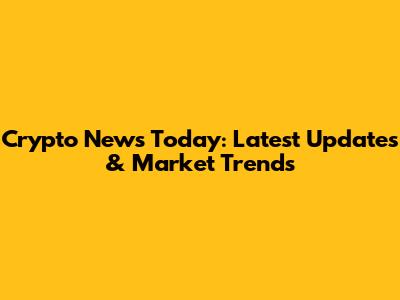 Crypto News Today: Latest Updates & Market Trends
