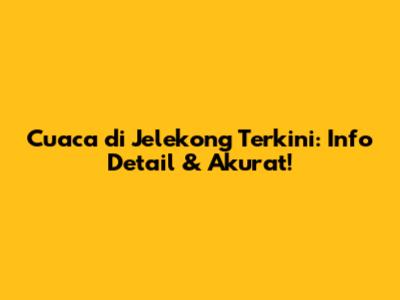 Cuaca di Jelekong Terkini: Info Detail & Akurat!