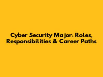 Cyber Security Major: Roles, Responsibilities & Career Paths