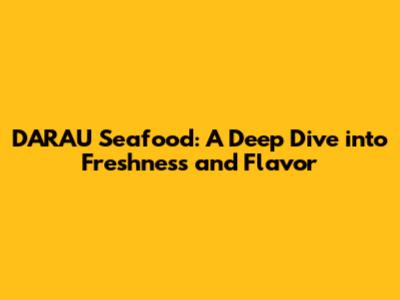 D'ARAU Seafood: A Deep Dive into Freshness and Flavor
