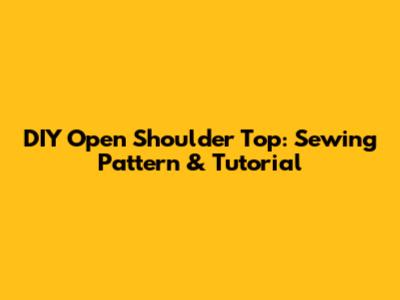 DIY Open Shoulder Top: Sewing Pattern & Tutorial