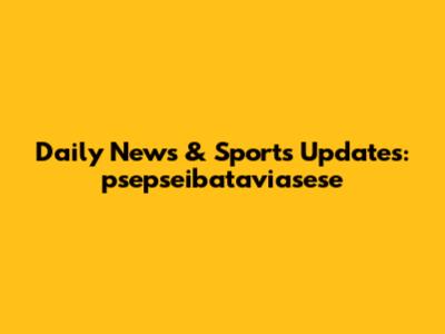 Daily News & Sports Updates: psepseibataviasese