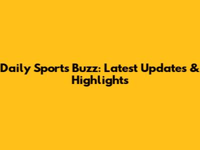 Daily Sports Buzz: Latest Updates & Highlights
