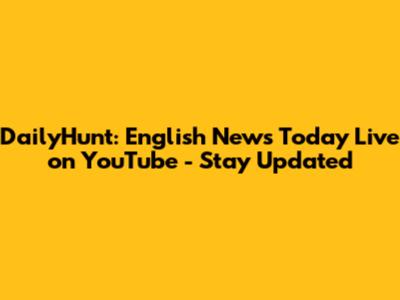 DailyHunt: English News Today Live on YouTube - Stay Updated