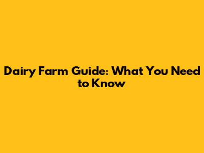 Dairy Farm Guide: What You Need to Know