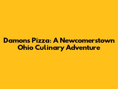 Damon's Pizza: A Newcomerstown Ohio Culinary Adventure