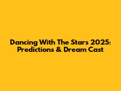 Dancing With The Stars 2025: Predictions & Dream Cast