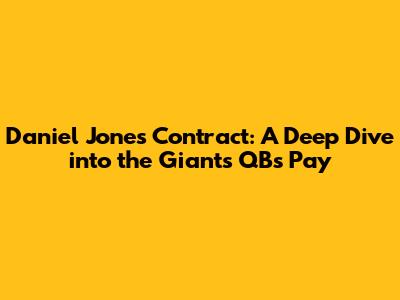 Daniel Jones' Contract: A Deep Dive into the Giants' QB's Pay