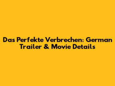 Das Perfekte Verbrechen: German Trailer & Movie Details