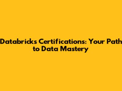 Databricks Certifications: Your Path to Data Mastery