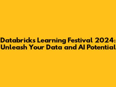 Databricks Learning Festival 2024: Unleash Your Data and AI Potential