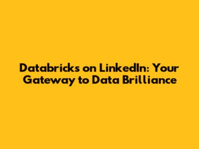 Databricks on LinkedIn: Your Gateway to Data Brilliance