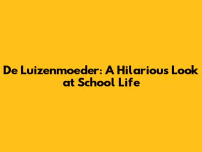 De Luizenmoeder: A Hilarious Look at School Life