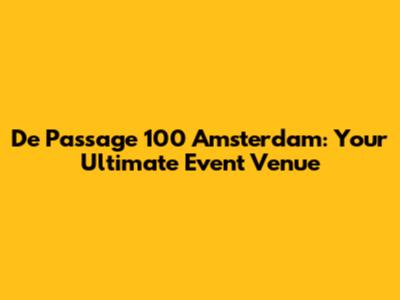 De Passage 100 Amsterdam: Your Ultimate Event Venue