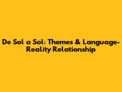 De Sol a Sol: Themes & Language-Reality Relationship