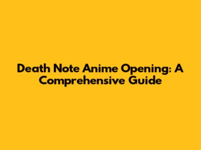 Death Note Anime Opening: A Comprehensive Guide