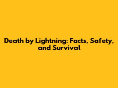 Death by Lightning: Facts, Safety, and Survival