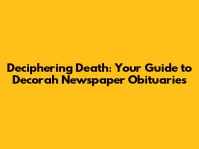 Deciphering Death: Your Guide to Decorah Newspaper Obituaries